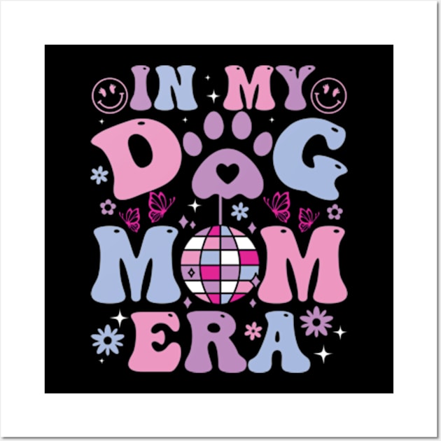 In My Dog Mom Era Retro Groovy Mothers Day Best Dog Mom Ever Wall Art by sindanke